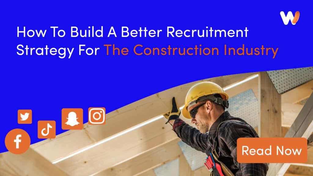 How To Build A Better Recruitment Strategy For The Construction Industry